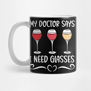 My Doctor Says I Need Glasses Funny Wine Drinker Mug